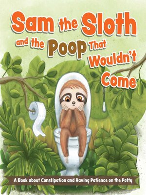 cover image of Sam the Sloth and the Poop that Wouldn't Come